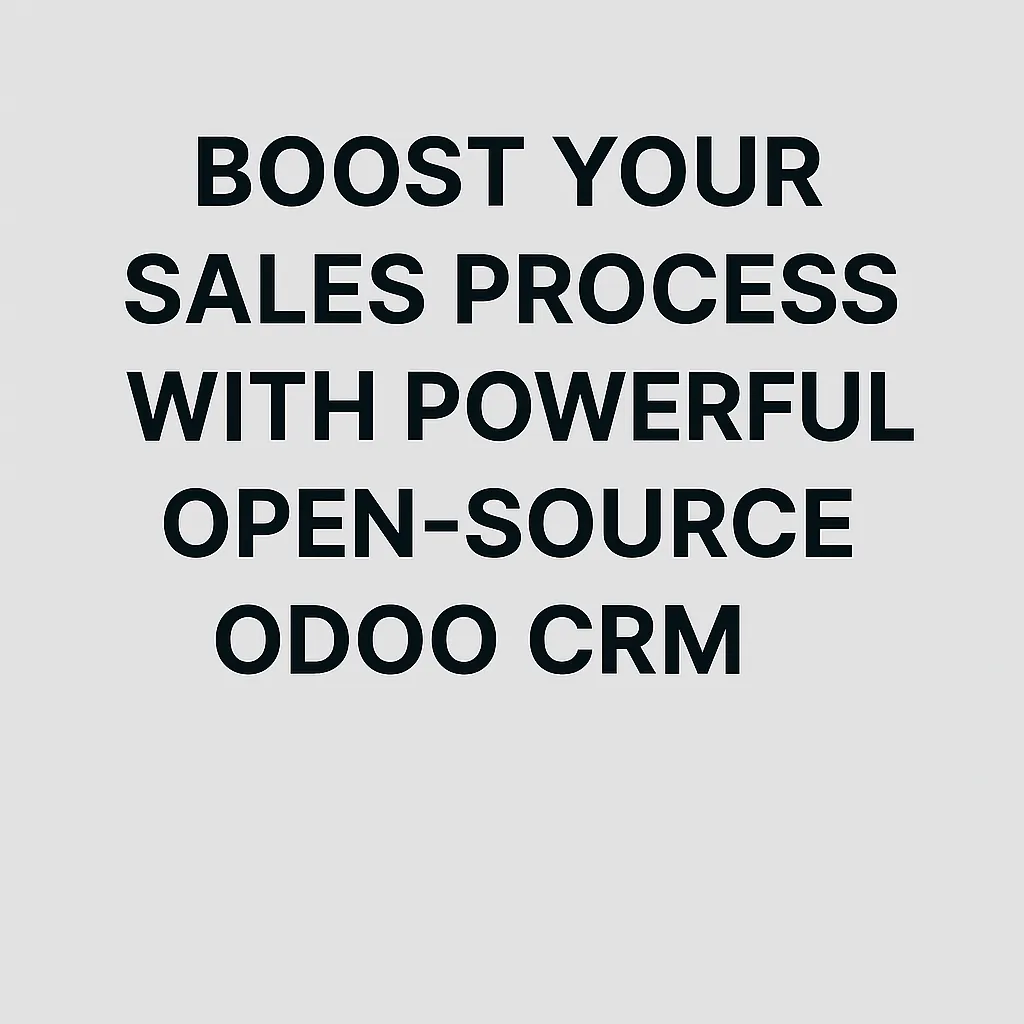 Boost Your Sales Process with Powerful Open-Source Odoo CRM